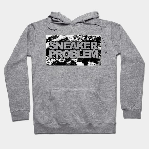 Sneaker Problem Hoodie by Tee4daily